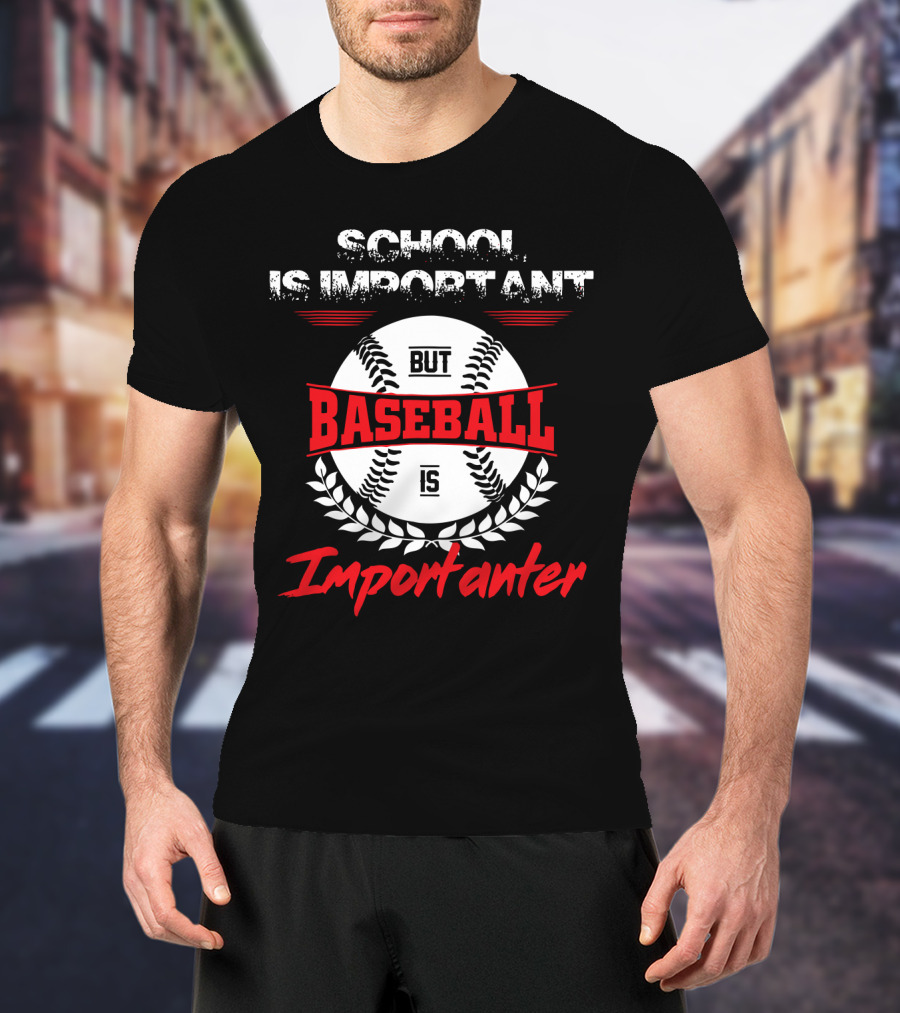 School Is Important But Baseball Is Importanter Sports Passion T-Shirt