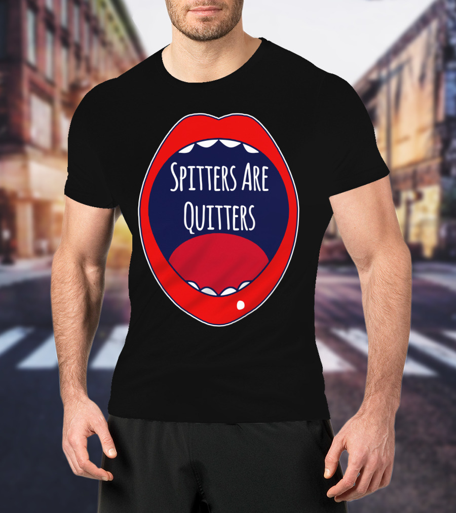 Spitters Are Quitters Red Blue Mouth T-Shirt