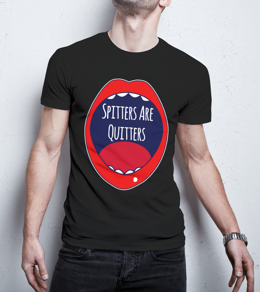 Spitters Are Quitters Red Blue Mouth T-Shirt