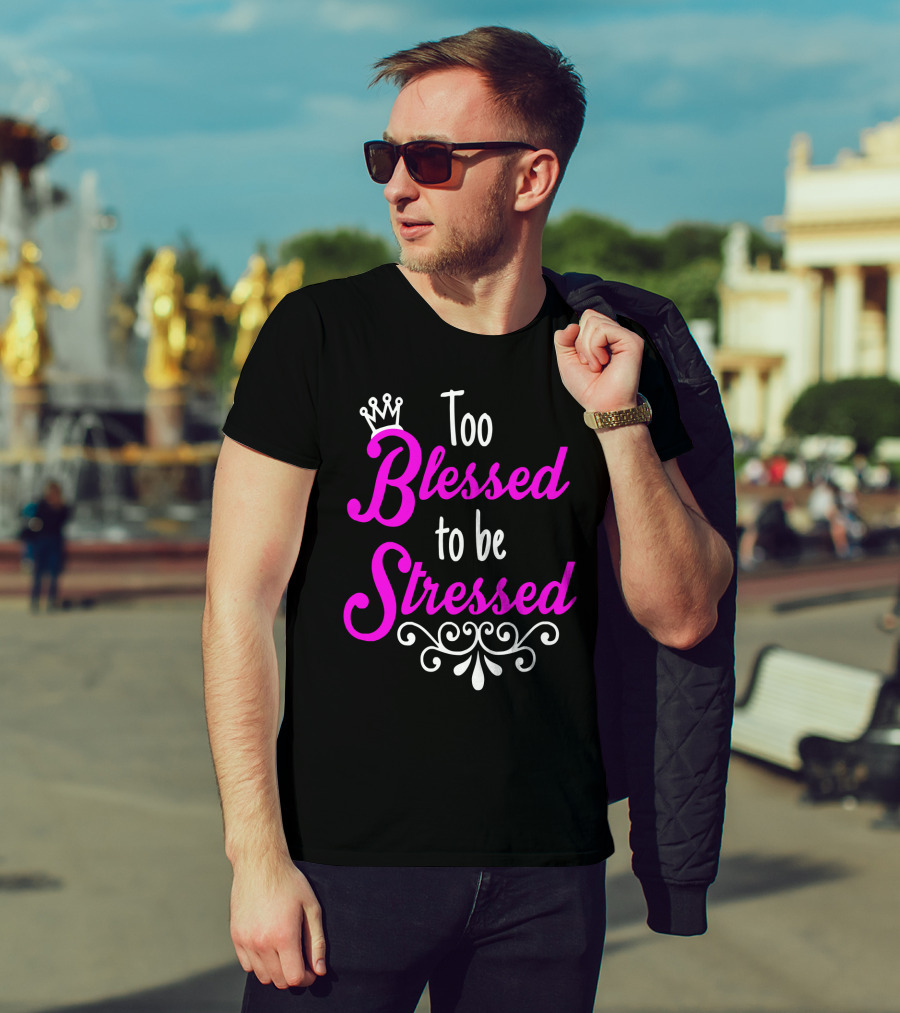 Too Blessed To Be Stressed Pink Crown Flourish T-Shirt