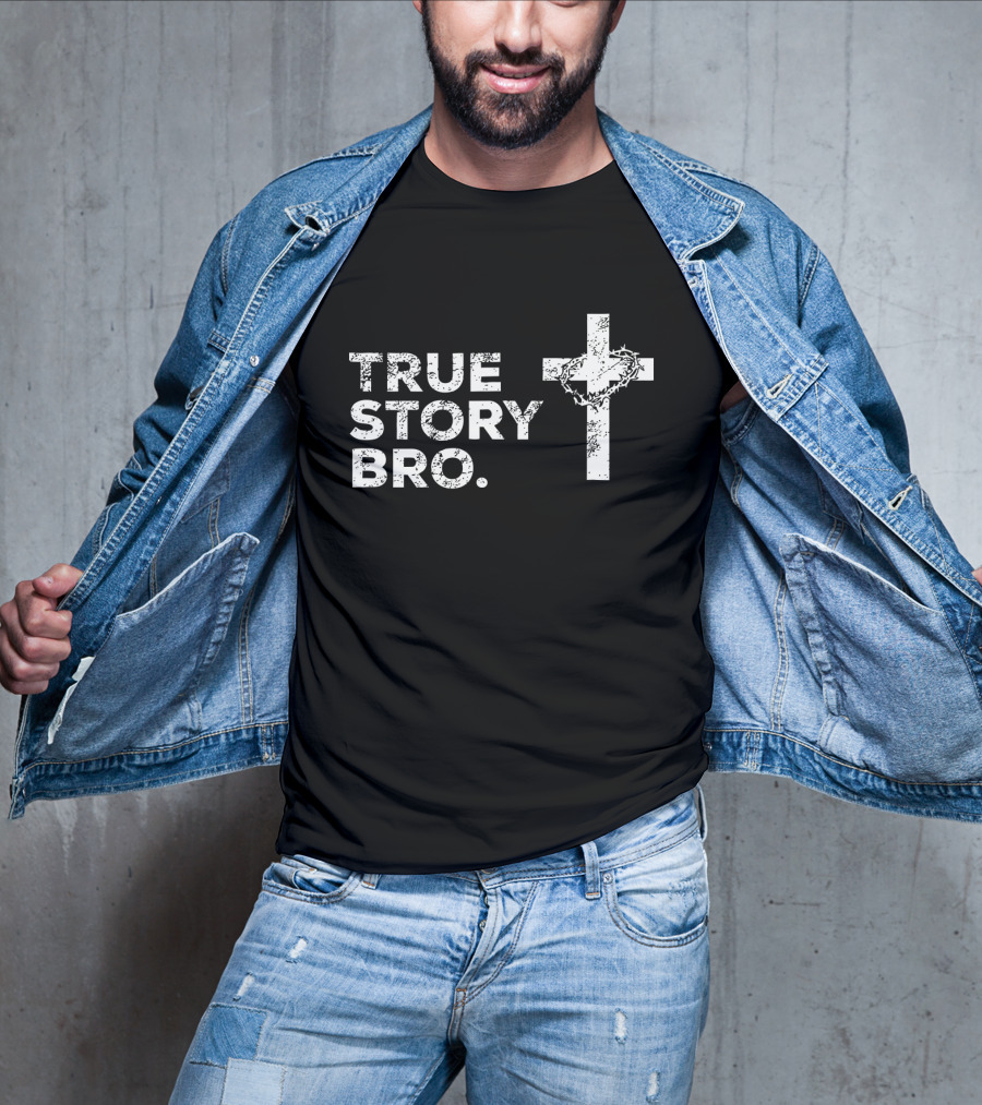 True Story Bro Cross With Crown Of Thorns T-Shirt