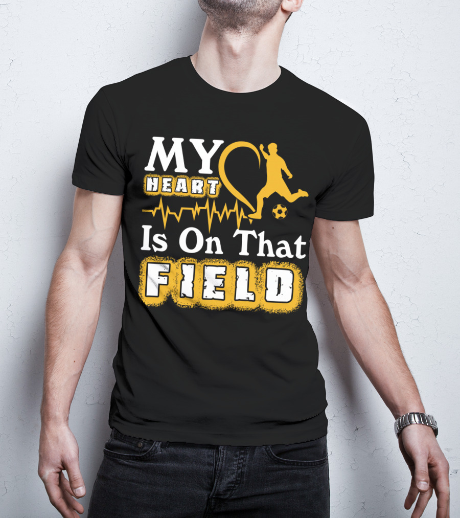 My Heart Is On That Field Soccer Lovers Player Heartbeat T-Shirt
