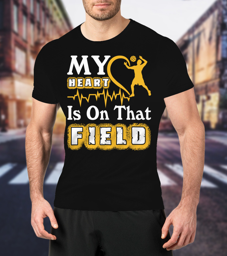 My Heart Is On That Field Volleyball Lover Volleyball T-Shirt