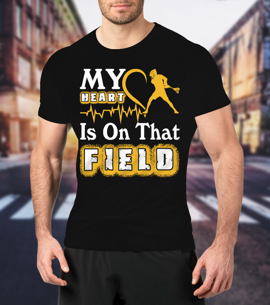 MY Heart Is On That Field Lacrosse T-Shirt