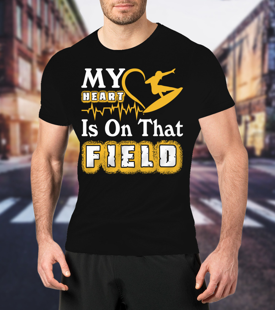 My Heart Surfing Is On That Field T-Shirt