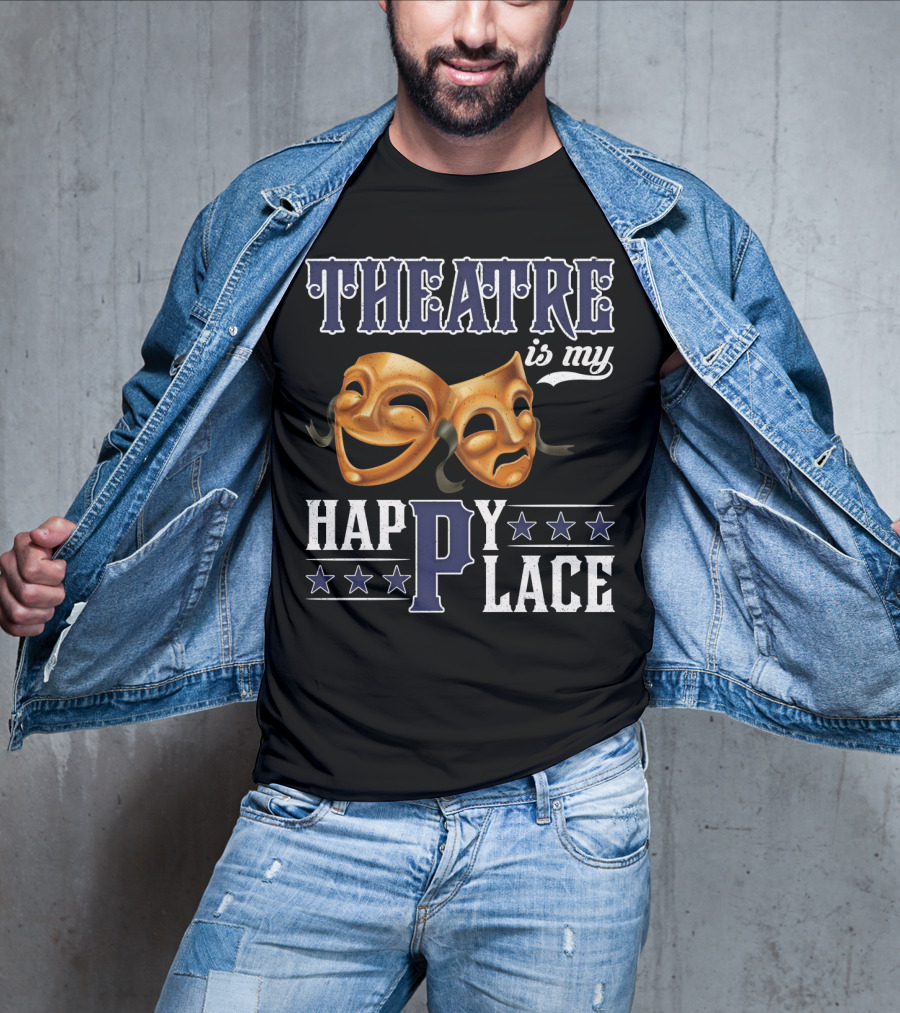 THEATRE IS MY HAPPY PLACE Comedy Tragedy Masks T-Shirt