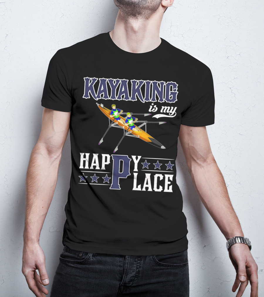 KAYAKING IS MY HAPPY PLACE Fun Fitness Outdoor Water Adventure T-Shirt