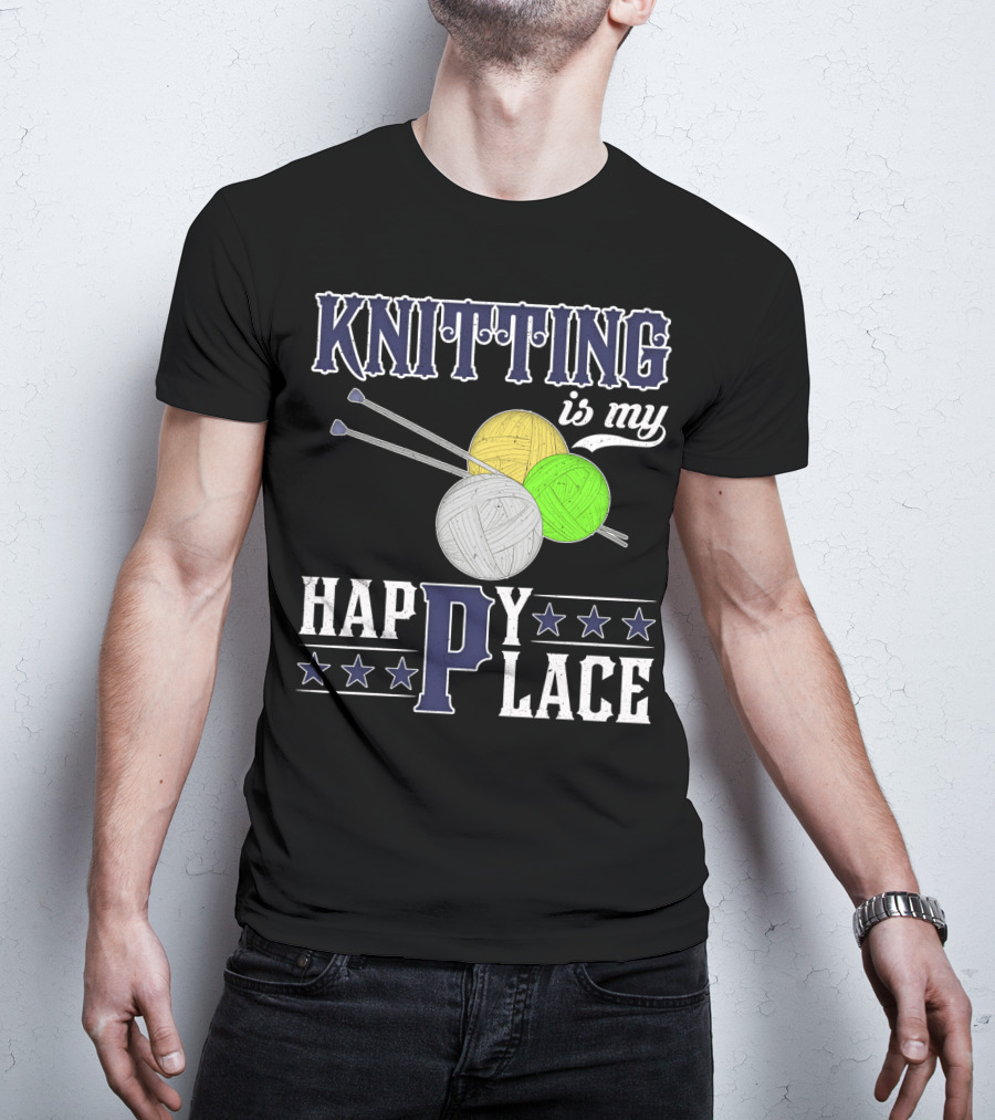 Knitting Is My Happy Place With Yarn Balls And Knitting Needles T-Shirt