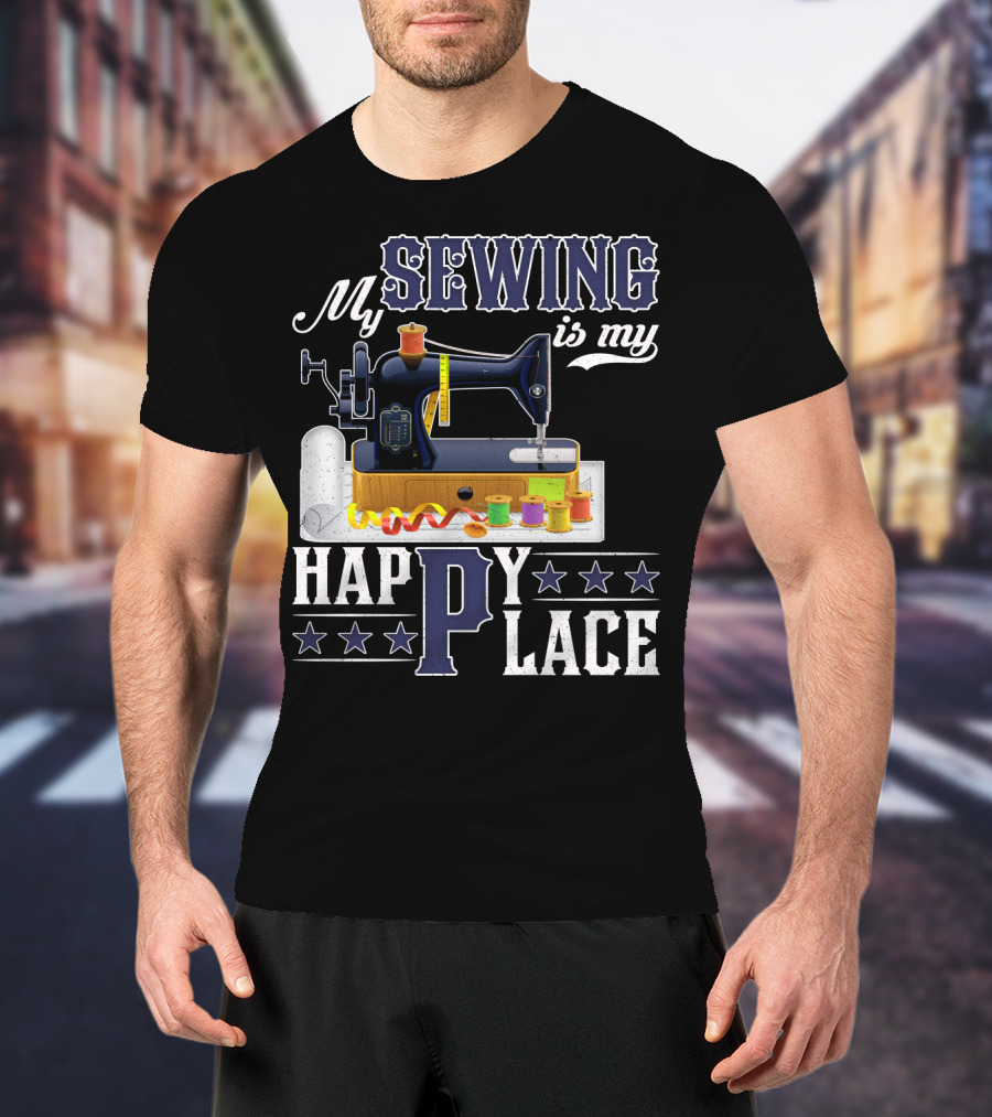 My Sewing Is My Happy Place Sewing Machine Spools Stars T-Shirt