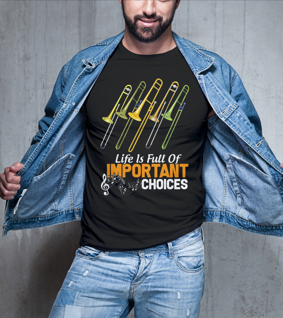 Life Is Full Of Important Choices Trombone Musical Humor T-Shirt