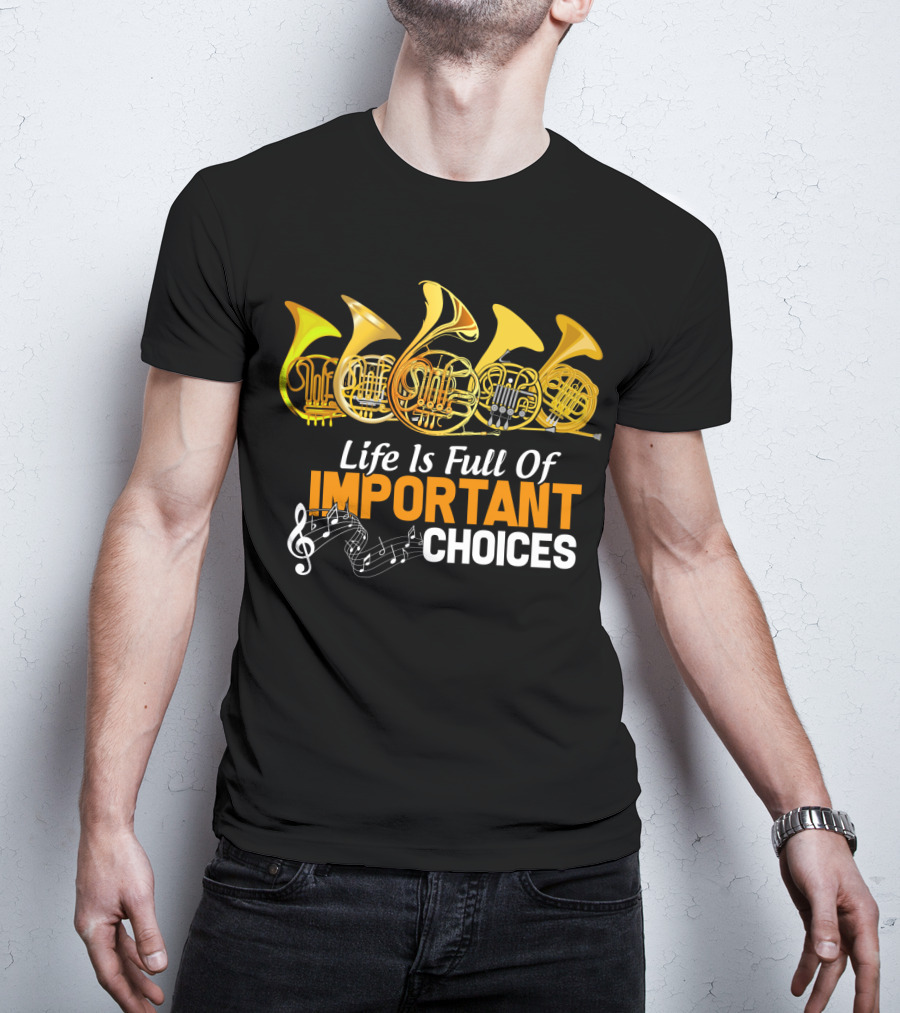 Life Is Full Of Important Choices Funny French Horn Musical Humor T-Shirt