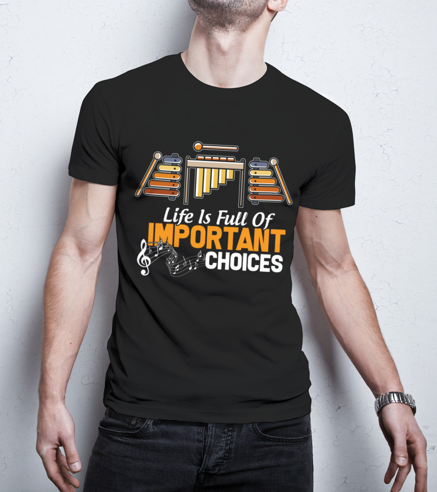 Life Is Full Of Important Choices Marimba Music Notes T-Shirt