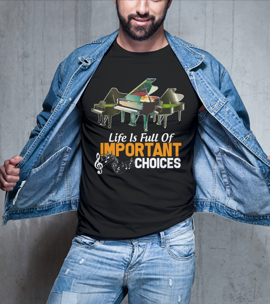 Life Is Full Of Important Choices Piano Humor Music Notation T-Shirt