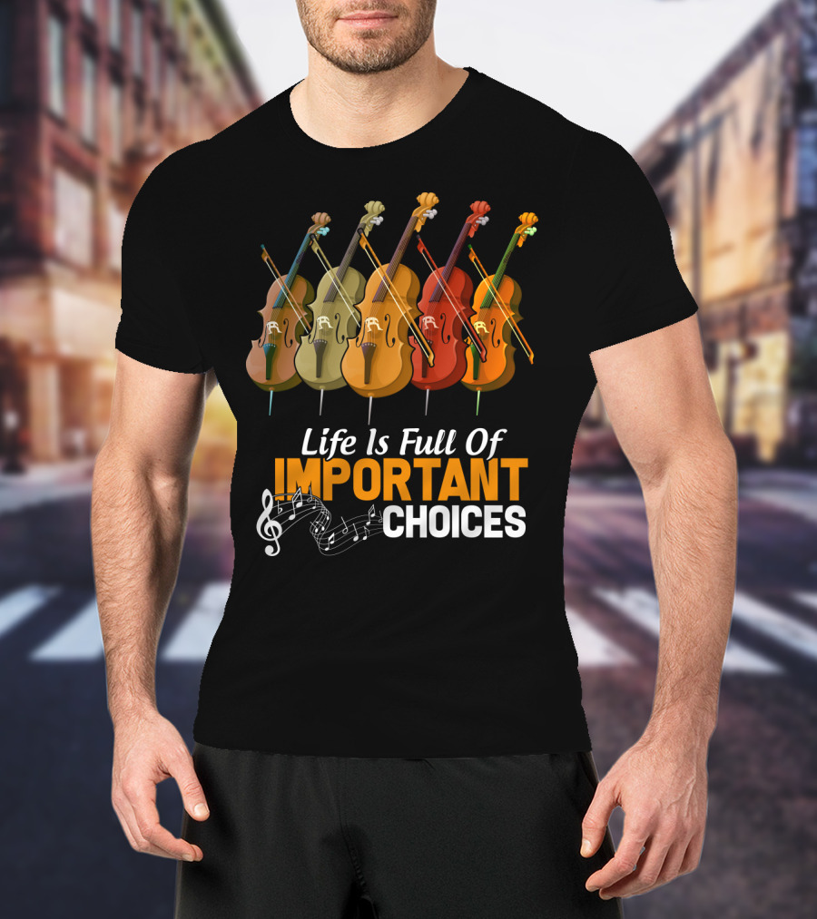Life Is Full Of Important Choices Colorful Cello Music Notes T-Shirt
