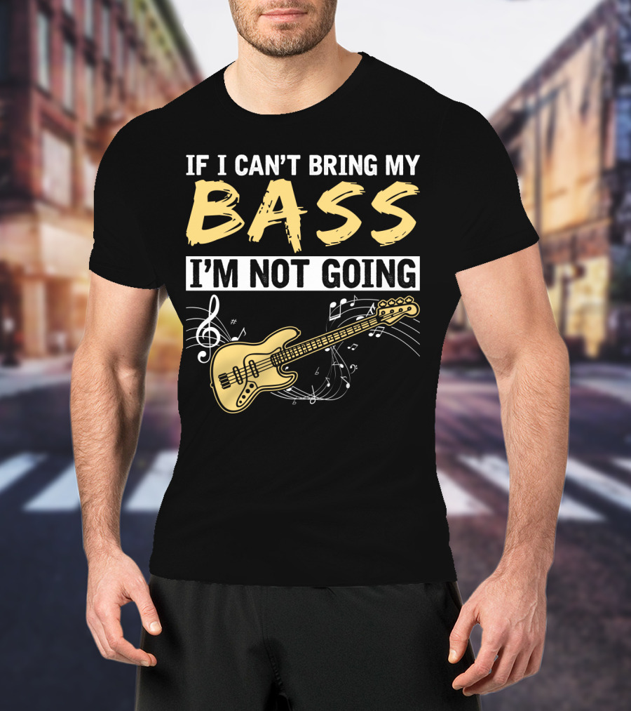 IF I CAN’T BRING MY BASS I’M NOT GOING Musically Illustrated Bass Guitar Notes T-Shirt