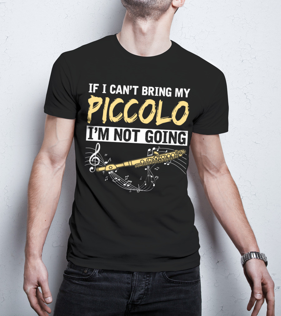 If I Can't Bring My Piccolo I'm Not Going Musical Notes Flute T-Shirt