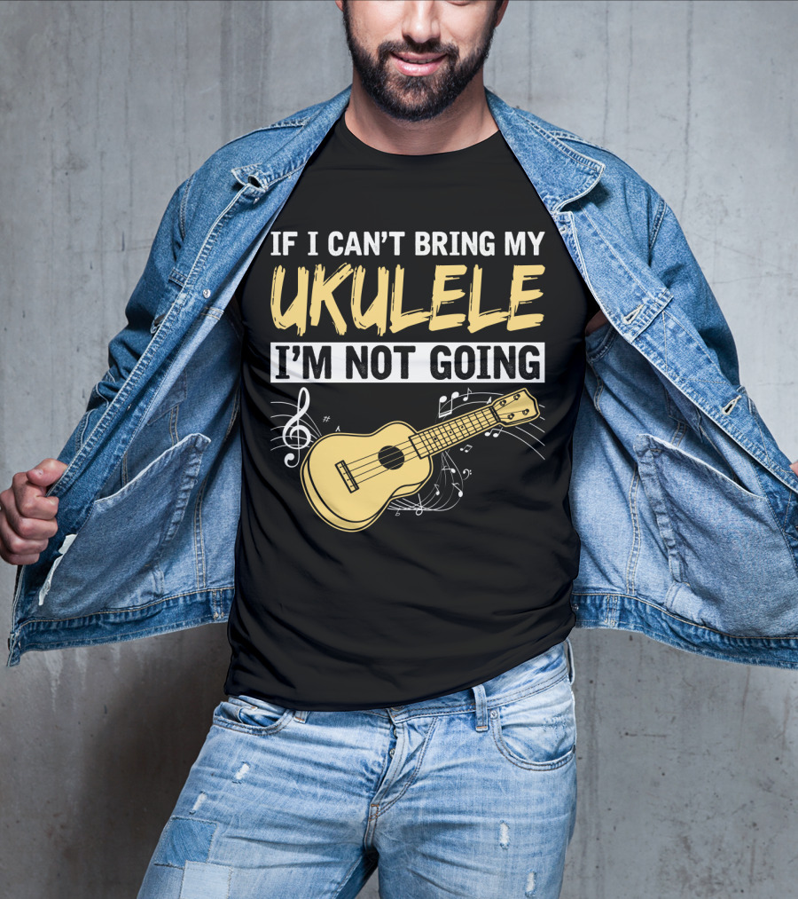 If I Can't Bring My Ukulele I'm Not Going Ukulele Musical Notes T-Shirt