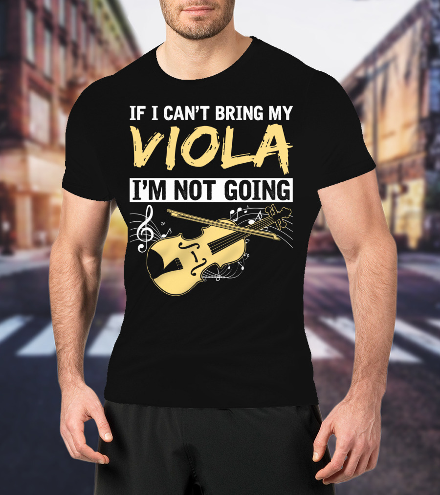 If I Can't Bring My Viola I'm Not Going Musical Notes Clef T-Shirt
