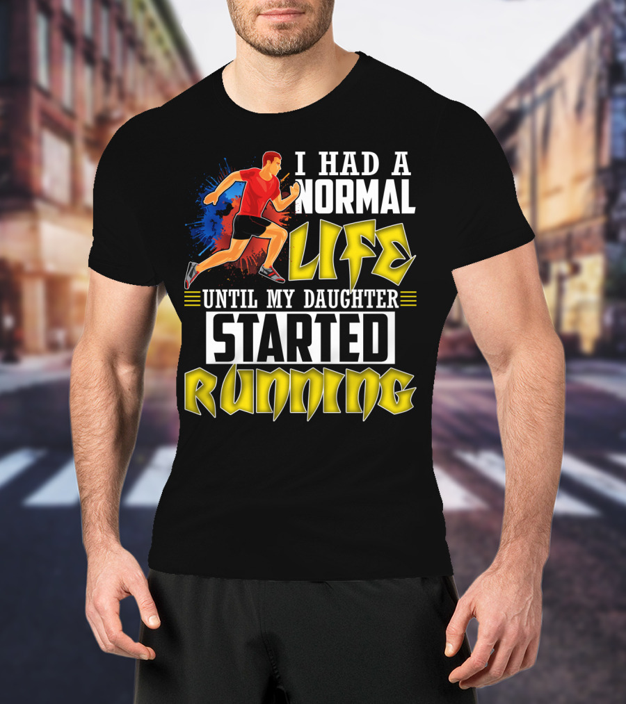 I Had A Normal Life Until My Daughter Started Running With Bold Athlete Illustration And Splash Background T-Shirt