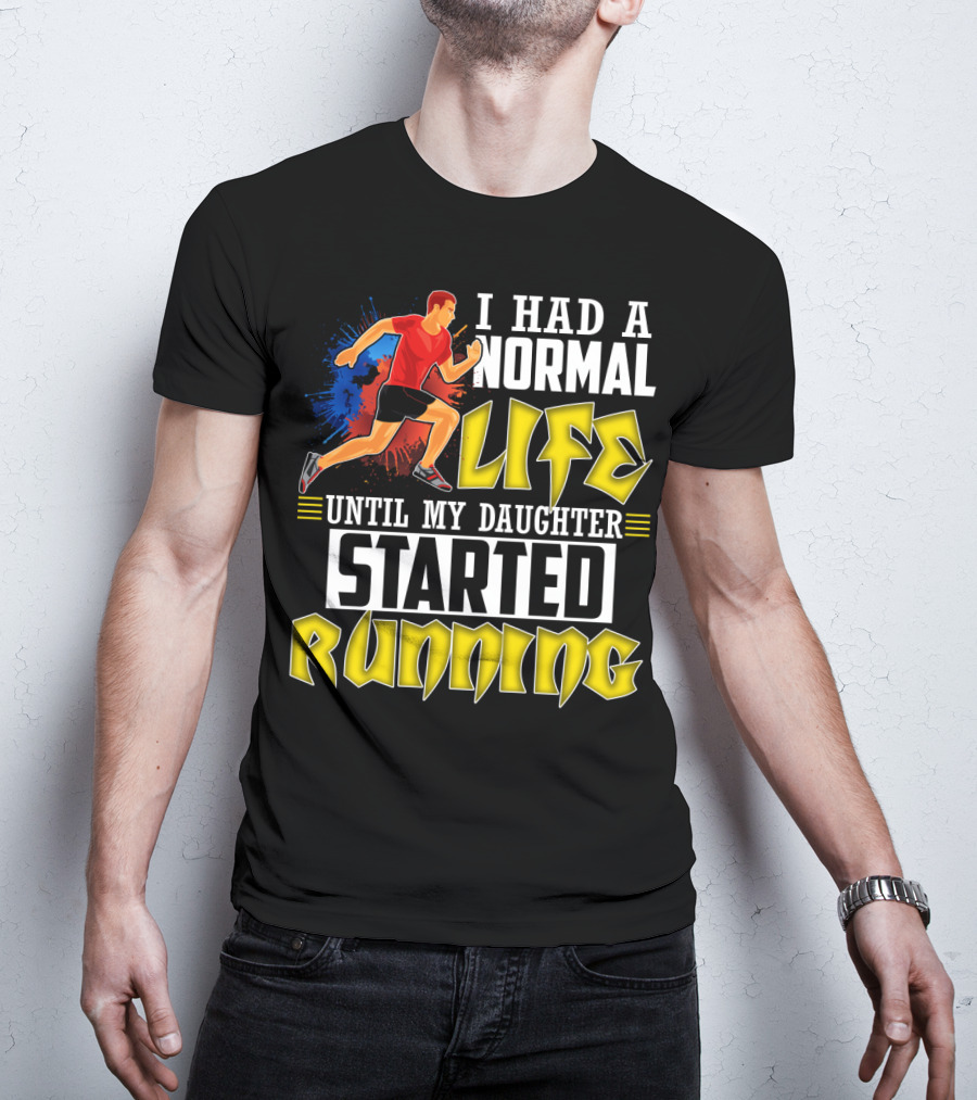 I Had A Normal Life Until My Daughter Started Running With Bold Athlete Illustration And Splash Background T-Shirt
