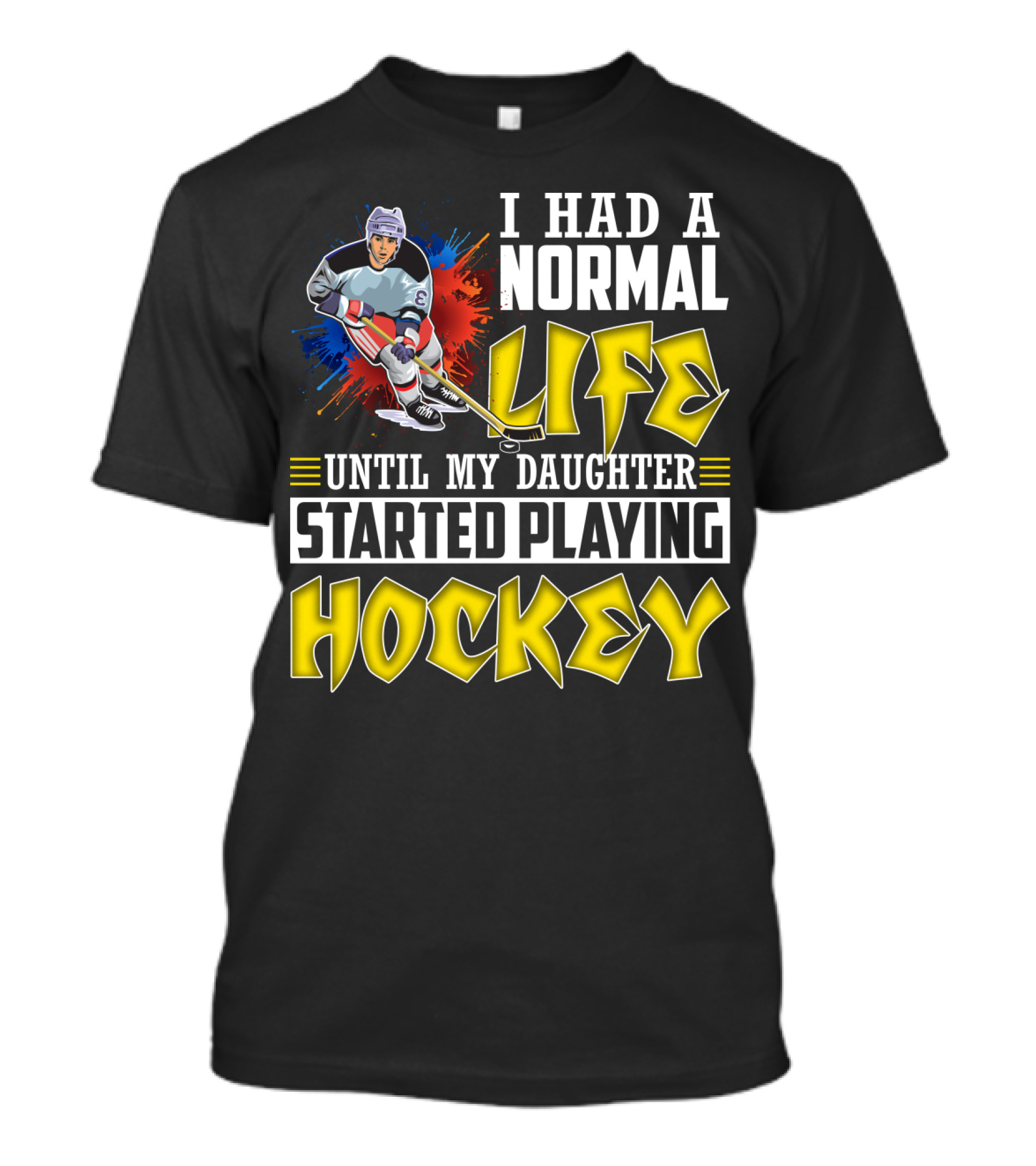 I Had A Normal Life Until My Daughter Started Playing Hockey Colorful Dynamic Hockey Player T-Shirt