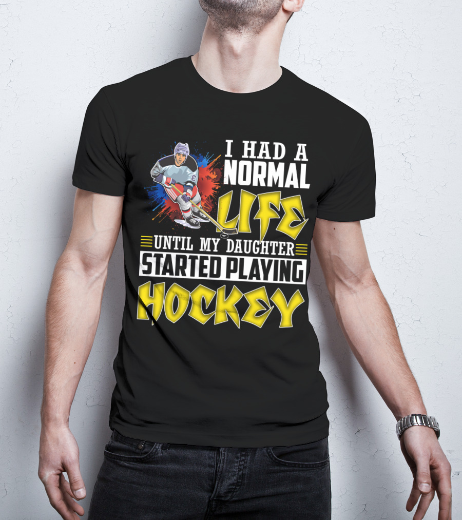 I Had A Normal Life Until My Daughter Started Playing Hockey Colorful Dynamic Hockey Player T-Shirt
