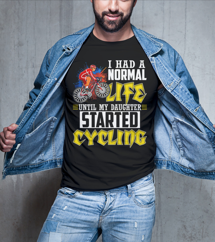 I Had A Normal Life Until My Daughter Started Cycling Vibrant Bicycle Rider Sports T-Shirt
