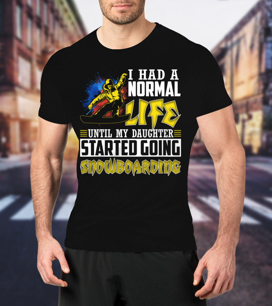 I Had A Normal Life Until My Daughter Started Going Snowboarding Snowboarder Art Explosion T-Shirt