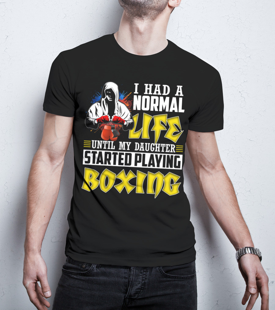 I Had A Normal Life Until My Daughter Started Playing Boxing Hooded Boxer With Red Gloves T-Shirt