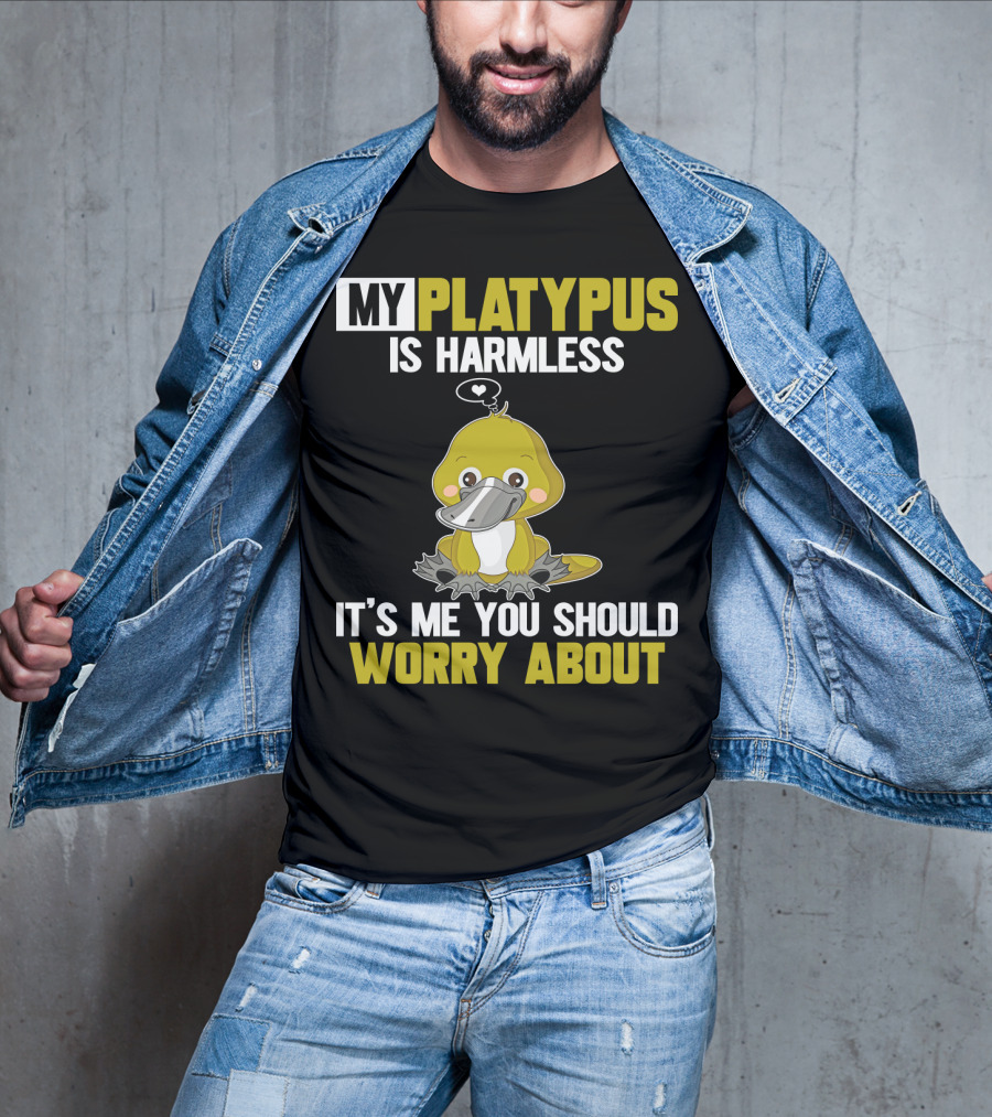 My Platypus Is Harmless It's ME You Should Worry About T-Shirt