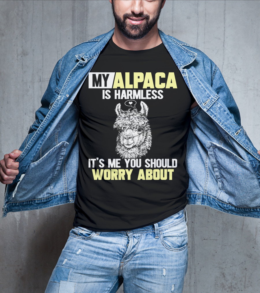 My Alpaca Is Harmless It's ME You Should Worry About T-Shirt
