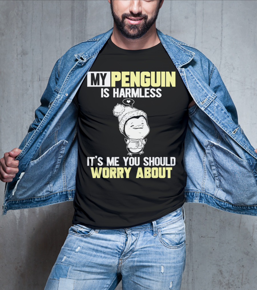 My Penguin Is Harmless It's ME You Should Worry About T-Shirt
