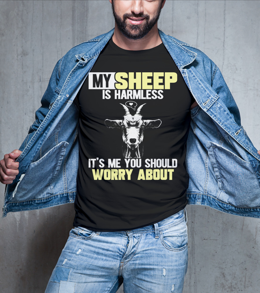 My Sheep Is Harmless It's ME You Should Worry About T-Shirt