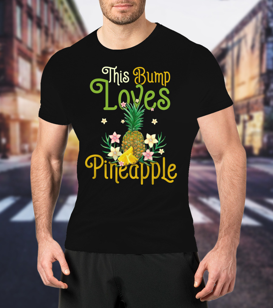 This Bump Loves Pineapple With Floral Accents And Tropical Fruit T-Shirt