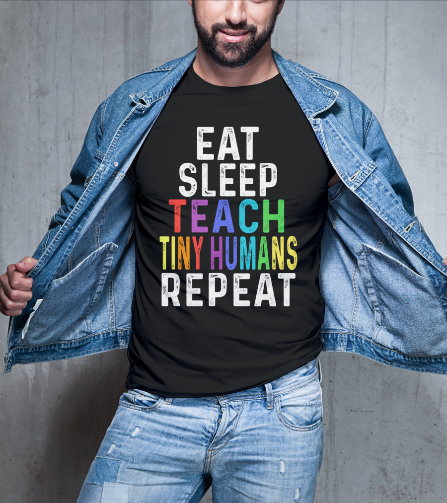 Eat Sleep Teach Colorful Tiny Humans Repeat T-Shirt