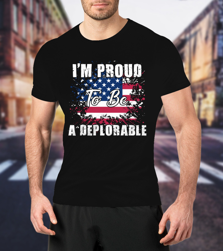 I'm Proud To Be A Deplorable American Flag T-Shirt