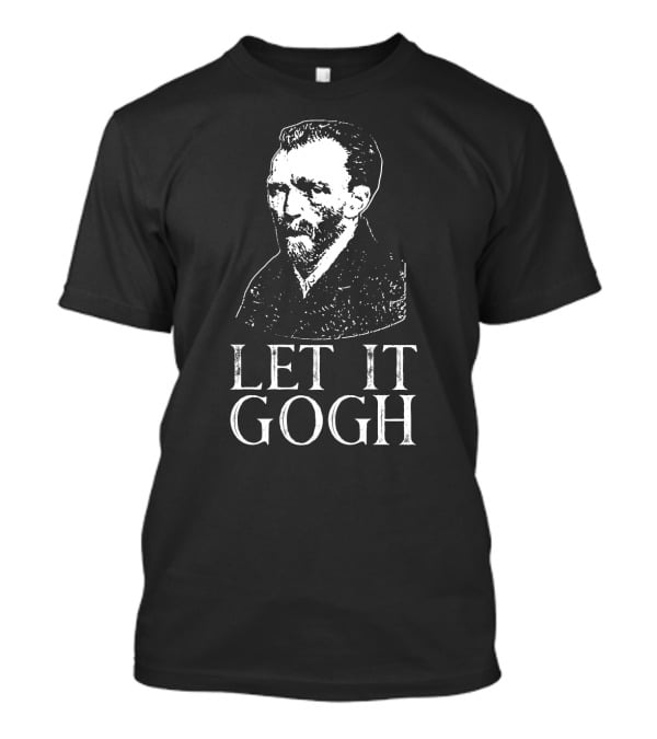 LET IT GOGH Vincent Van Gogh T-Shirt