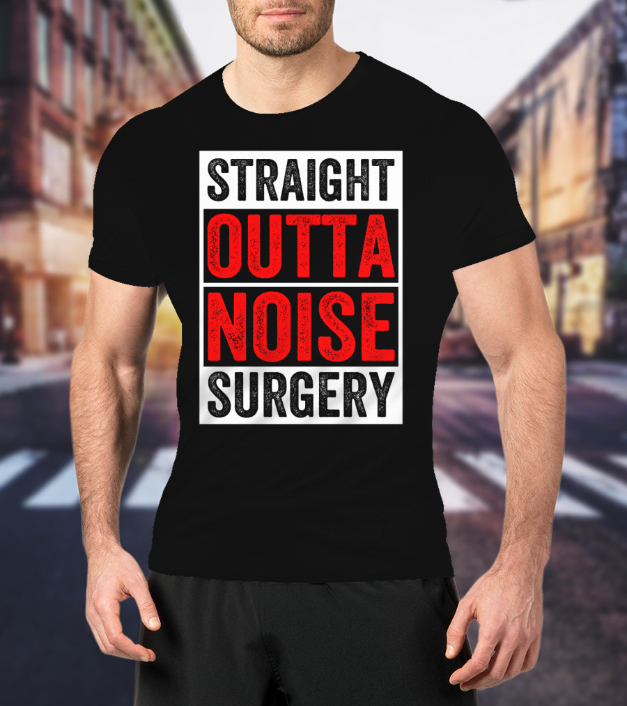 Straight Outta Noise Surgery T-Shirt