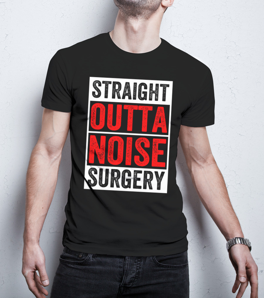 Straight Outta Noise Surgery T-Shirt