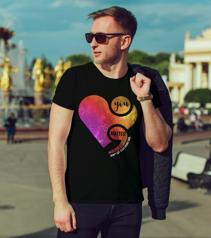 You Matter Don't Let Your Story End Suicide Prevention Awareness Heart T-Shirt