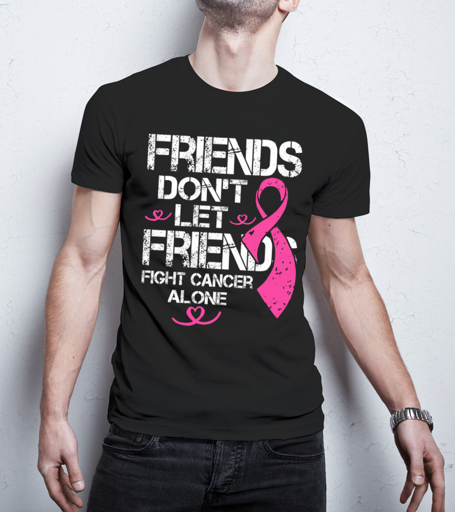 Friends Don't Let Friends Fight Cancer Alone Breast Cancer T-Shirt