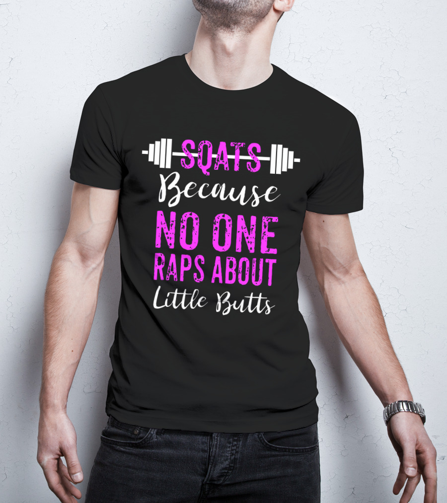 Squats Because No One Raps About Little Butts Workout Tank With Barbell T-Shirt