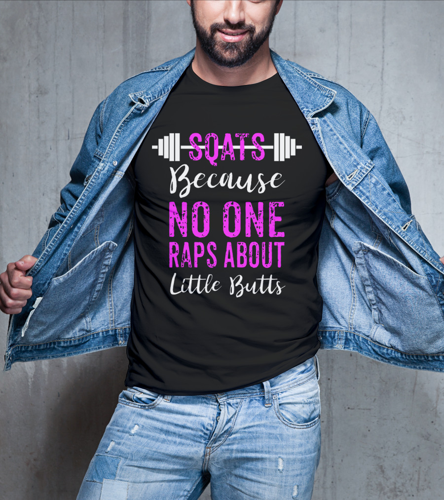 Squats Because No One Raps About Little Butts Workout Tank With Barbell T-Shirt