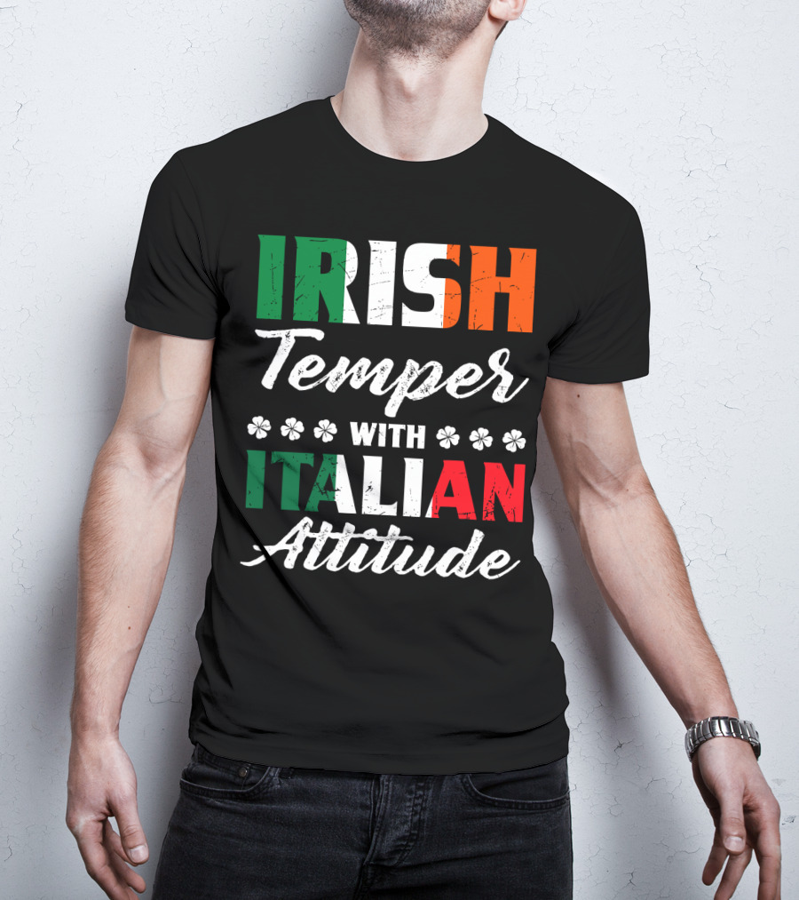 Irish Temper With Italian Attitude Irish Italian T-Shirt