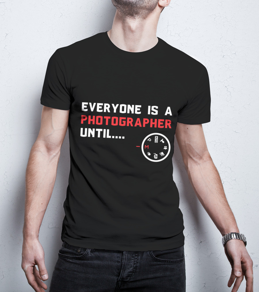 Everyone Is A Photographer Until Manual Settings Dial Manual Mode Challenge T-Shirt