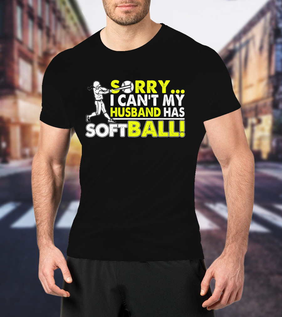 Sorry I Can't My Husband Has SOFTBALL Batter T-Shirt