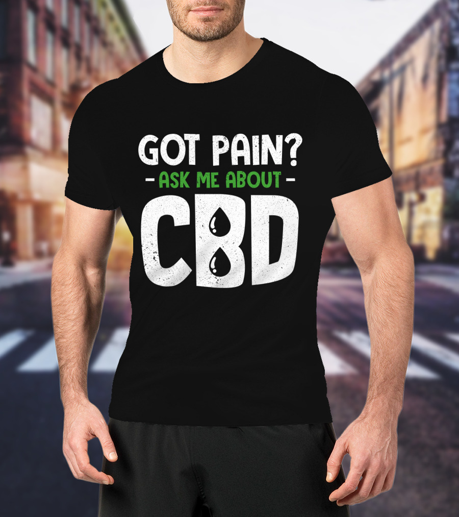 Got Pain Ask Me About CBD T-Shirt