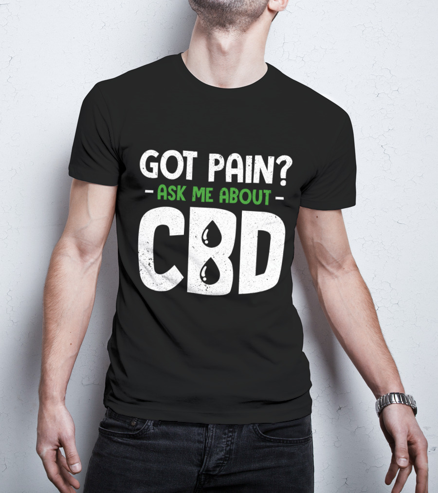 Got Pain Ask Me About CBD T-Shirt
