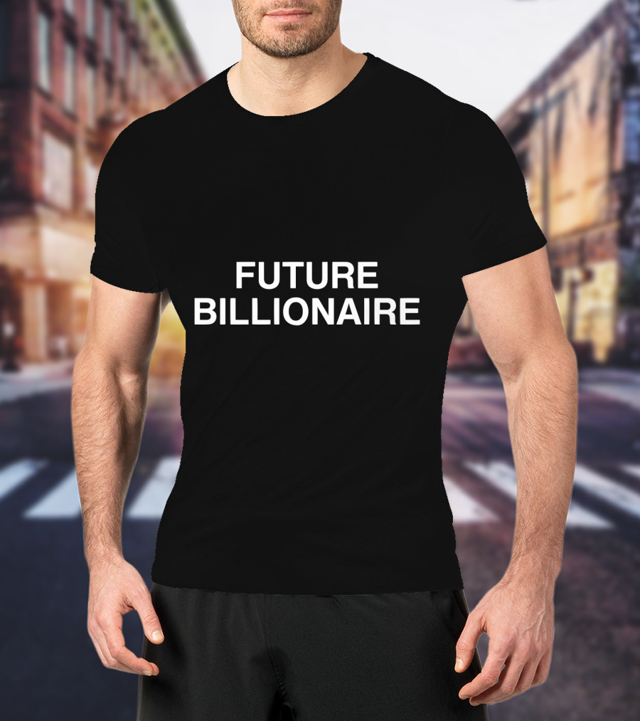 Future Billionaire Ambition Wear T-Shirt