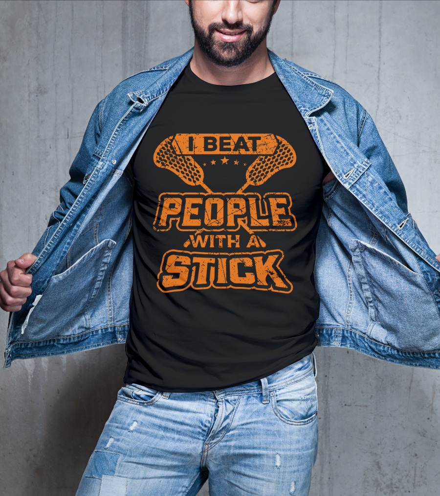I Beat People With A Stick Lacrosse Humor T-Shirt